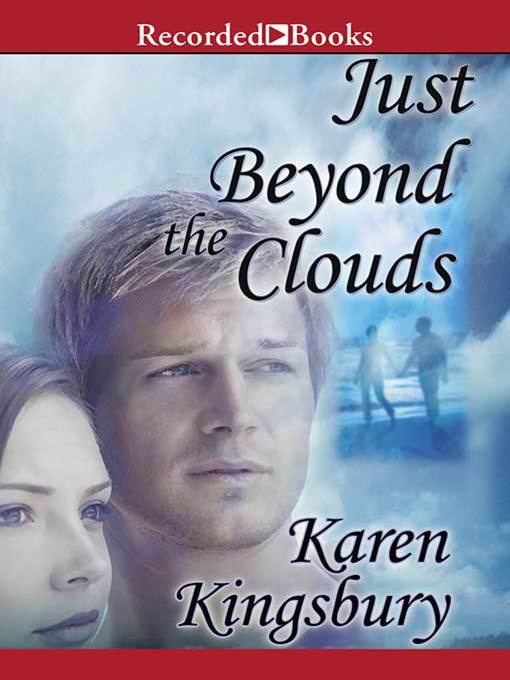 Title details for Just Beyond the Clouds by Karen Kingsbury - Available